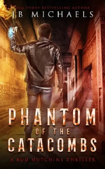 Phantom of the Catacombs: A Bud Hutchins Supernatural Thriller by Jb Michaels
