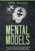 Mental Models: Learn How to Improve Decision Making, Problem Solving, Develop Better Strategic Thinking and Reasoning Ability to Avoid Cognitive Biase by Joe Silva