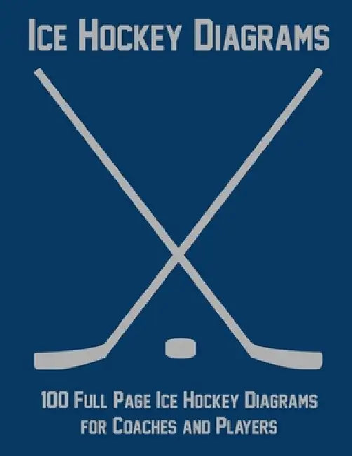 Ice Hockey Diagrams: 100 Full Page Ice Hockey Diagrams for Coaches and Players by Ian Staddordson