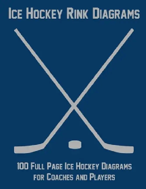 Ice Hockey Rink Diagrams: 100 Full Page Ice Hockey Diagrams for Coaches and Players by Ian Staddordson