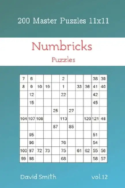 Numbricks Puzzles - 200 Master Puzzles 11x11 vol.12 by David Smith