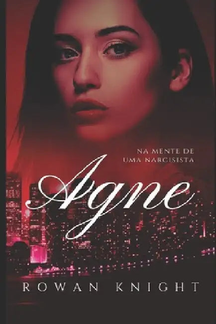 Agne: Na Mente de Uma Narcisista by Knight, Rowan