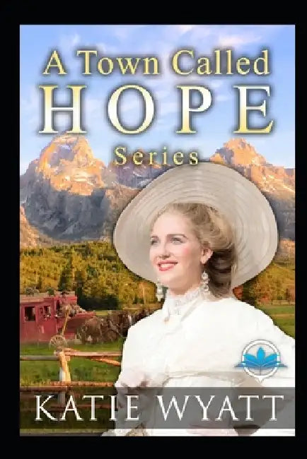 A Town Called Hope Series by Katie Wyatt