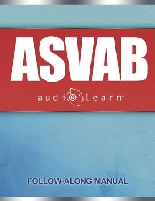 ASVAB AudioLearn: Complete Review for the Armed Services Vocational Aptitude Battery by Audiolearn Content Team
