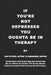 If You're Not Depressed You Oughta Be in Therapy by Jon Cypher