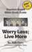 Question Based Bible Study Guide -- Worry Less; Live More: Good Questions Have Groups Talking by Josh Hunt