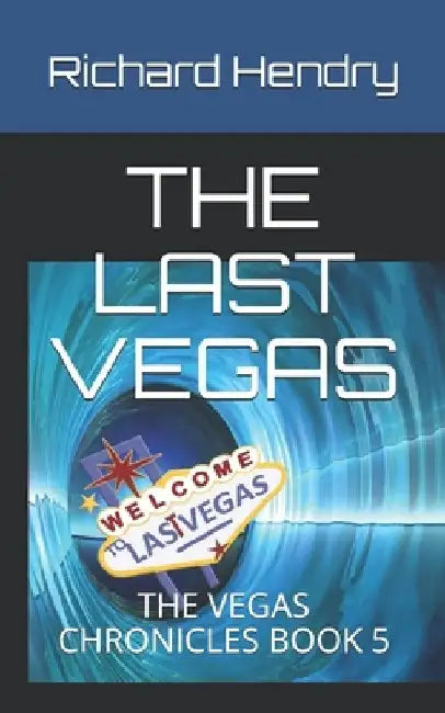 The Last Vegas: The Vegas Chronicles Book 5 by Richard Hendry