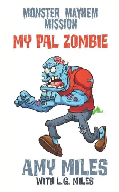My Pal Zombie: Monster Mayhem Missions by L. G. Miles