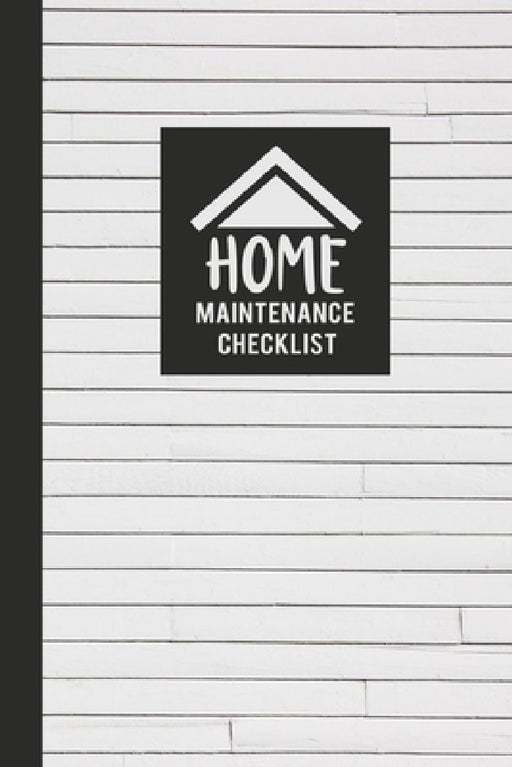 Home Maintenance Checklist: Keep Track of All Maintenance and Repairs of Your Home's Systems and Appliances - Record Upgrades and Home Improvement by Mathias Hemingway