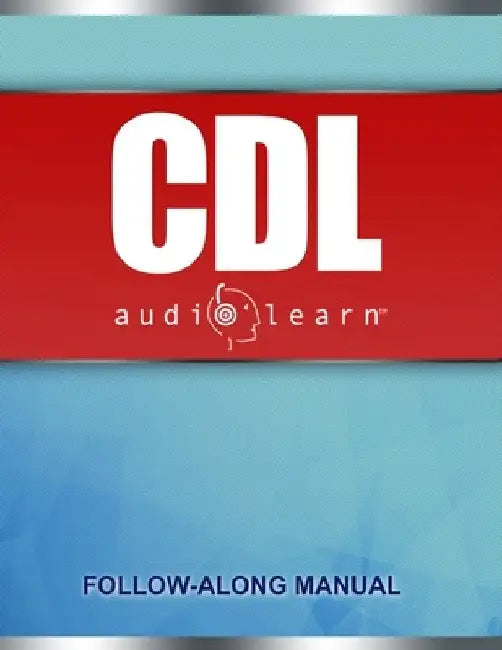 CDL AudioLearn: Complete Review For The CDL (Commercial Driver's License) by Audiolearn Content Team