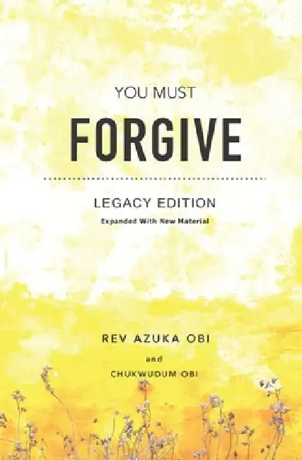 You Must Forgive: Legacy Edition by Chukwudum Obi