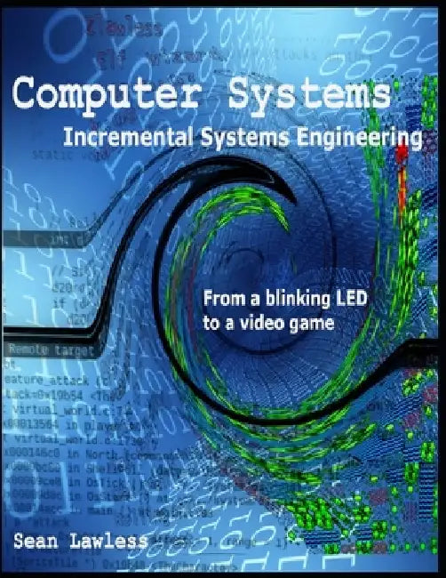 Computer Systems: Incremental Systems Engineering by Sean Lawless