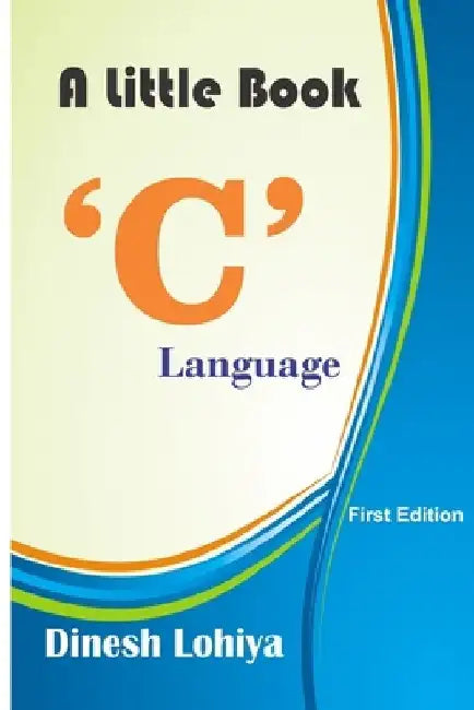 A Little Book C Language by Dinesh Lohiya