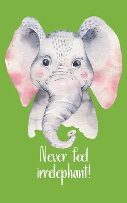 Never feel irrelephant!: Be like the little but strong elephant and make your thing. Hand-painted cute little elephant with a funny pun as a st by Gift Notebook College Ruled Pages