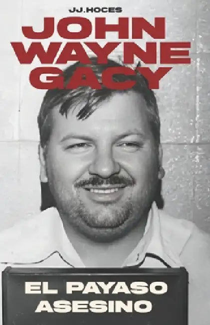 John Wayne Gacy: El Payaso Asesino by Jota de Hoces