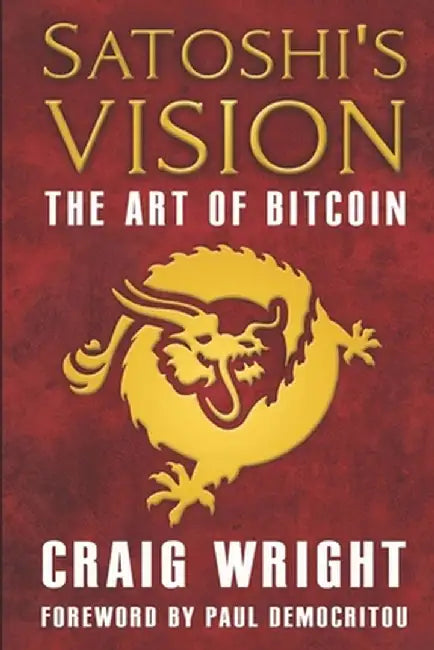 Satoshi's Vision: The Art of Bitcoin by Wright, Craig
