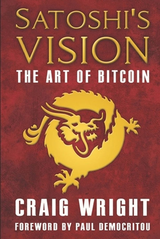 Satoshi's Vision: The Art of Bitcoin by Wright, Craig