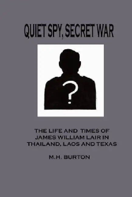 Quiet Spy Secret War: The Life and Times of James William Lair in Thailand, Laos and Texas by R. R. Stanton