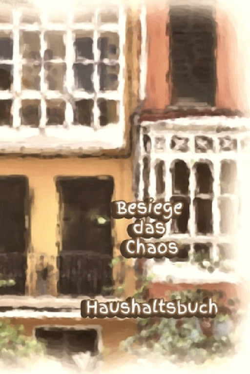 Besiege das Chaos Haushaltsbuch: Erwachsene - Haushalt - Wohnung - Aufräumen - Ausräumen - Ordnung - Zimmer - Reinigung by Claudia Burlager