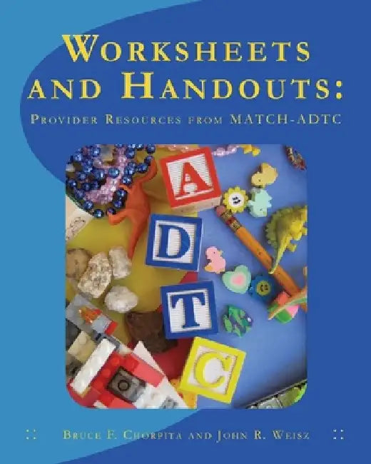 Worksheets and Handouts: Provider Resources from MATCH-ADTC by John R. Weisz