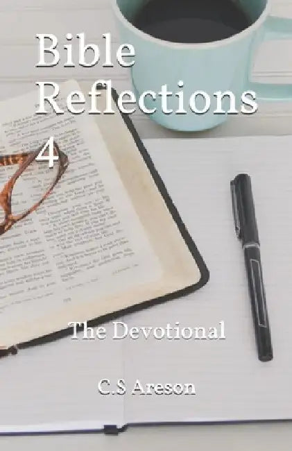 Bible Reflections 4: The Devotional by C. S. Areson