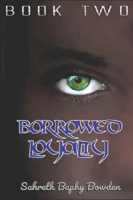 Borrowed Loyalty: Visitor's Blood Book Two by Sahreth Baphy Bowden