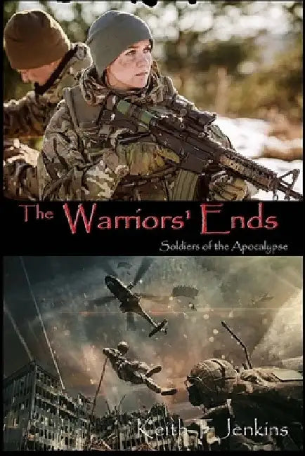 The Warriors' Ends: Soldiers of the Apocalypse by Catelyn Critchfield-Wilson