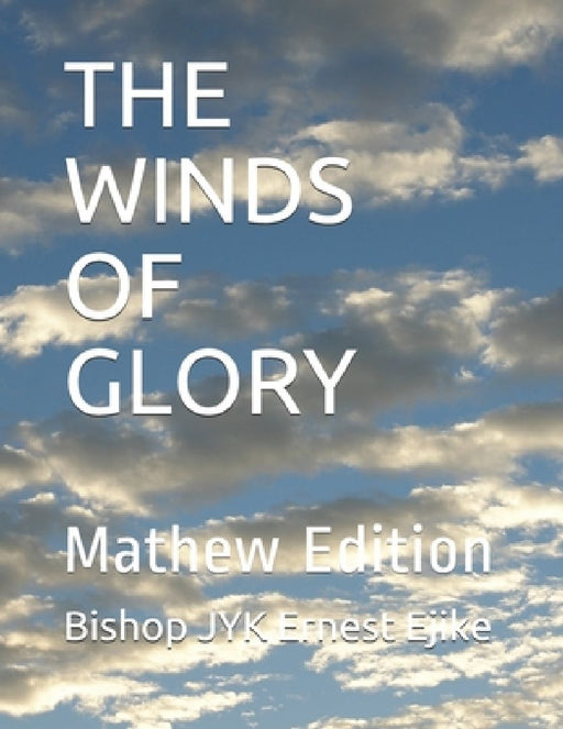 The Winds of Glory: Mathew Edition by Bishop Jyk Ernest Ejike