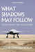 What Shadows May Follow by Louis Edward Rosas