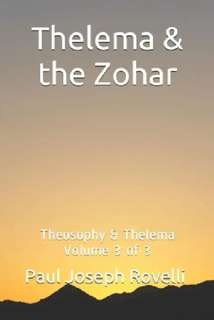 Thelema & the Zohar: Theosophy & Thelema Vol. 3 of 3 by Paul Joseph Rovelli