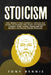 Stoicism Stoic Wisdom to Gain Confidence, Calmness and Control Your Emotions. Stop Anxiety and Depression in Modern World. Develop Unbelievable Self D by Tony Bennis