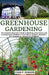 Greenhouse Gardening: The Complete Beginner's Guide to Building a Greenhouse and Growing Food and Herbs of Your Choice Anytime, Anywhere - D by Chad P. Edward