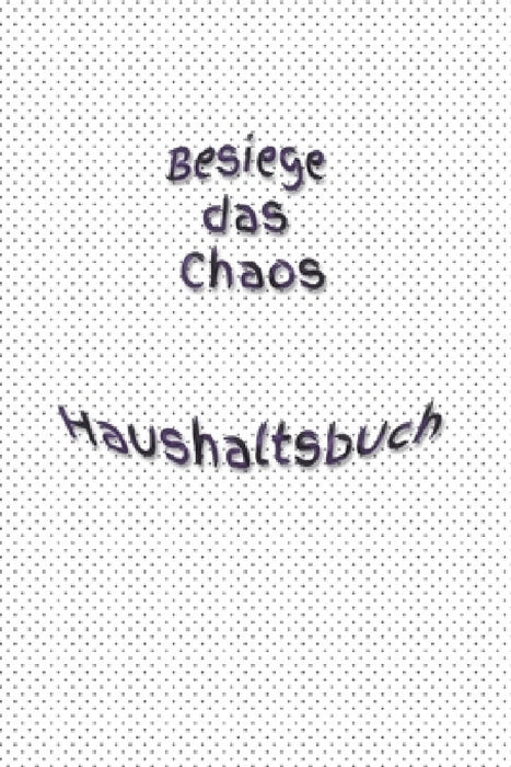 Besiege das Chaos Haushaltsbuch: Bungalow - Erwachsene - Haushalt - Wohnung - Aufräumen - Ausräumen - Ordnung - Zimmer - Reinigung by Claudia Burlager