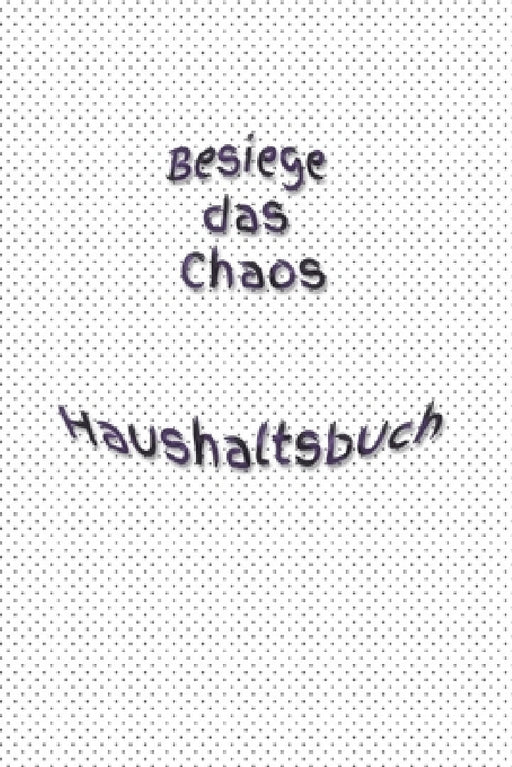 Besiege das Chaos Haushaltsbuch: Bungalow - Erwachsene - Haushalt - Wohnung - Aufräumen - Ausräumen - Ordnung - Zimmer - Reinigung by Claudia Burlager