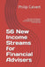 56 New Income Streams for Financial Advisers: How to Turn your Financial Planning Expertise & Experience into Profitable Information Products for the by Philip Calvert