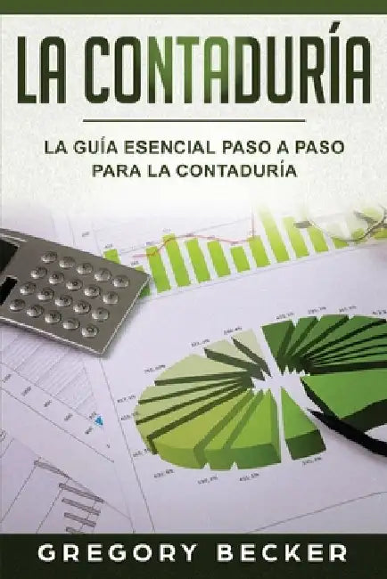 La Contaduría: La Guía esencial paso a paso para la Contaduría by Becker, Gregory