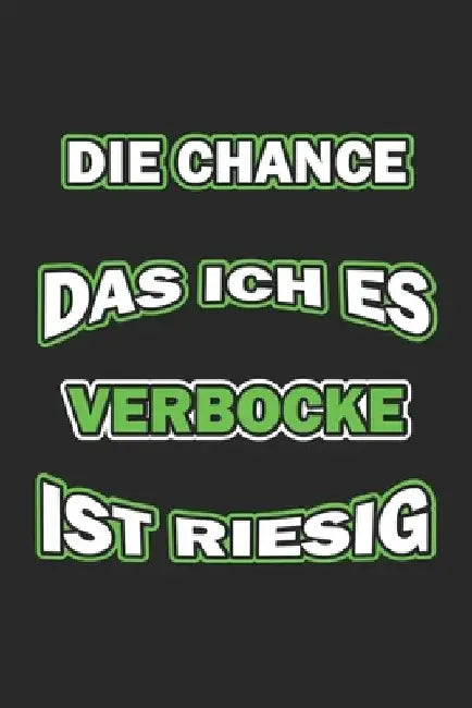 Die Chance das ich es verbocke ist riesig: Monatsplaner für pubertierende Jugendliche - Lustige Pubertät Geschenk-Idee - A5 - 120 Seiten by Wolter, D.