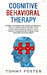 Cognitive Behavioral Therapy: Rewire your Brain and Anger Management: How to Achieve Self-Control, Stop Overthinking, Reduce Anxiety, Build Mental T by Tommy Foster