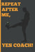 Repeat After Me, Yes Coach!: Funny Coach Book for Soccer Game Planning and Training by Sports Planners &. Cool Gifts