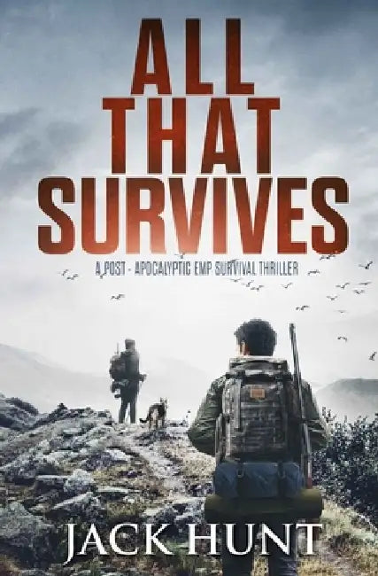 All That Survives: A Post-Apocalyptic EMP Survival Thriller by Jack Hunt