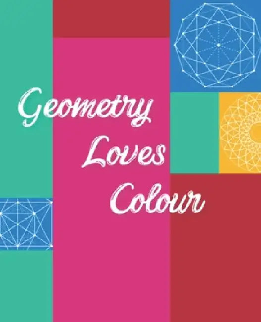Geometry Loves Colour: Enjoy drawing and colouring 30 different geometric designs, 7.5" x 9.25" (GBR/CAN Version) by Blank Slate Journals
