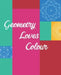 Geometry Loves Colour: Enjoy drawing and colouring 30 different geometric designs, 7.5" x 9.25" (GBR/CAN Version) by Blank Slate Journals