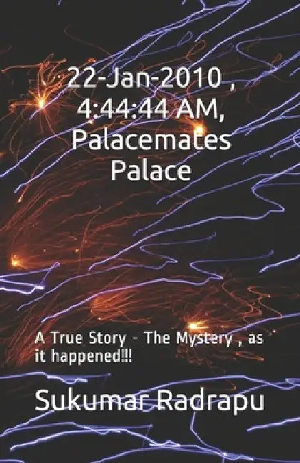 22-Jan-2010, 4: 44:44 AM, Palacemates Palace: A True Story -The Mystery, as it happened!!! by Sukumar Radrapu
