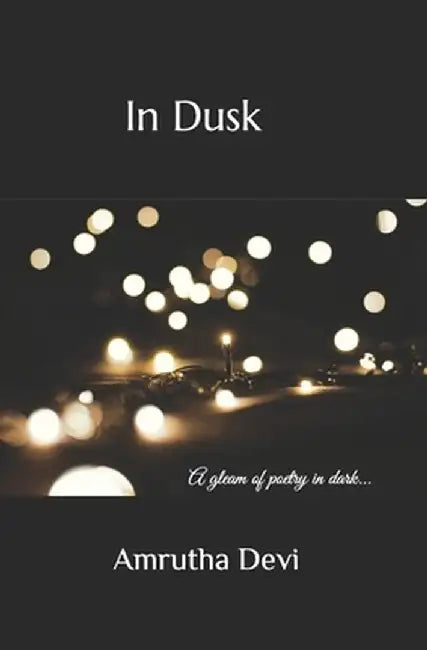 In Dusk: A gleam of poetry in dark by Devi, Amrutha