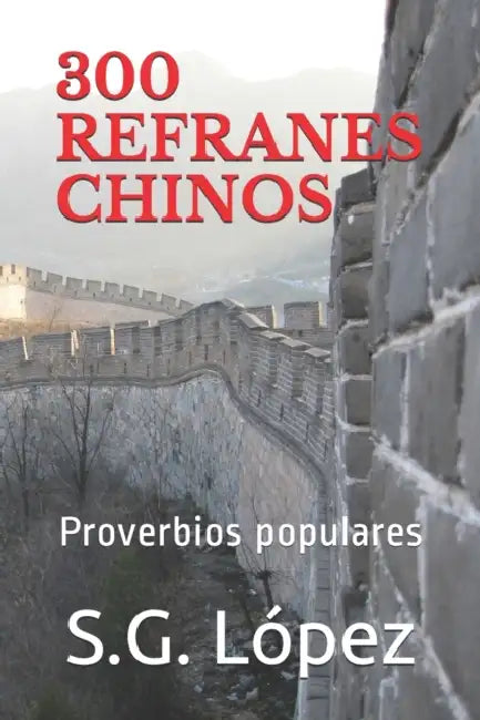 300 Refranes Chinos: Proverbios populares by S. G. López