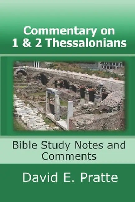 Commentary on 1 and 2 Thessalonians: Bible Study Notes and Comments by David E. Pratte