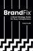 BrandFix: A Brand Strategy Guide for Busy Entrepreneurs by Kady Sandel