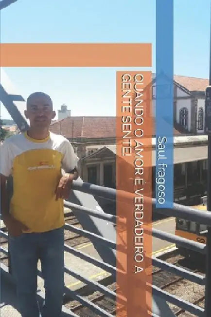 Quando O Amor É Verdadeiro a Gente Sente! by Fragoso, Saul