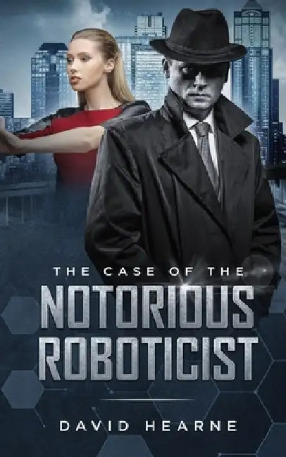 The Case of the Notorious Roboticist by David Hearne