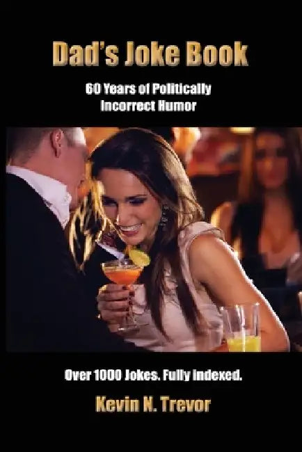 Dad's Joke Book: 60 Years of Politically Incorrect Humor by Kevin N. Trevor